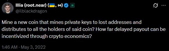 Tweet from @ilblackdragon, May 3 2022: mine a coin that mines private keys to lost addresses